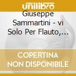 Giuseppe Sammartini - vi Solo Per Flauto, Violino cd musicale di Sammartini