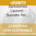 Bartolomeo Laurenti - Suonate Per Camera - Op. 1 cd musicale