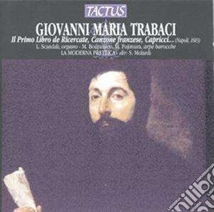 Giovanni Maria Trabaci - La Moderna Prattica - Libro Primo cd musicale