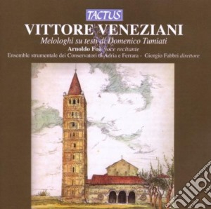 Vittore Veneziani - Melologhi Su Testi Di Domenico Tumiati cd musicale di Foa' Arnoldo, Fabbri Giorgio