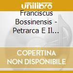 Franciscus Bossinensis - Petrarca E Il Cantare A Liuto cd musicale di Nesci Teresa / Marchese Massimo