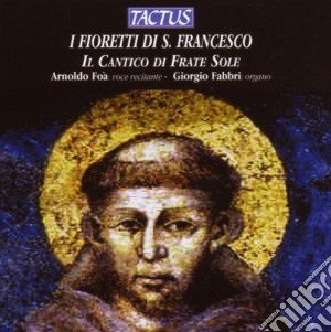 Arnoldo Foa' / Giorgio Fabbri - Fioretti DI San Francesco E Cantico DI Frate Sole cd musicale di Foà Arnoldo / Fabbri Giorgio