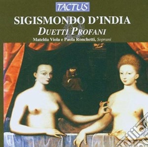 Sigismondo D'India - Duetti Profani cd musicale di Viola Matelda, Ronchetti Paola