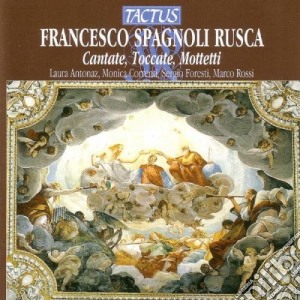 Francesco Spagnoli Rusca - Cantate, Toccate, Mottetti cd musicale di Antonaz Laura, Rossi Marco