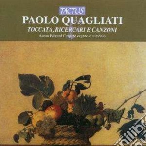 Paolo Quagliati - Toccata, Ricercari E Canzoni cd musicale di Carpene' Aaron Edward