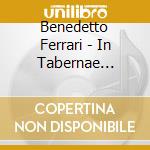 Benedetto Ferrari - In Tabernae Musica-musiche Varie A Voce Sola cd musicale di In Tabernae Musica