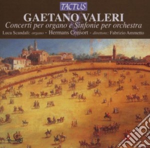 Gaetano Valeri - Concerti Per Organo E Sinfonie Per Orchestra cd musicale di Scandali Luca, Hermans Consort