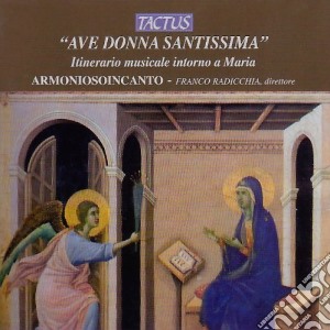 Armoniosoincanto - Ave Donna Santissima: Itinerario Musicale Intorno A Maria cd musicale di Armoniosoincanto