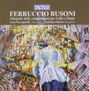 Ferruccio Busoni - Integrale Per Cello E Piano cd musicale di Busoni