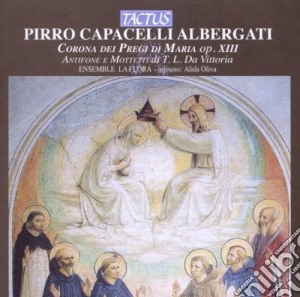 Pirro Capacelli Albergati - Corona Dei Pregi Di Maria cd musicale di Ensemble La Flora