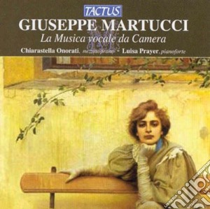 Giuseppe Martucci - La Musica Vocale Da Camera cd musicale di Onorati C. / Prayer L.