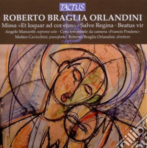 Roberto Braglia Orlandini - Missa Et Loquar Ad Cor Ejus cd musicale di Coro F. Da Camera F. Poulenc