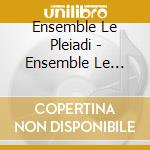 Ensemble Le Pleiadi - Ensemble Le Pleiadi-le Donne Nell'opera Italiana cd musicale di Ensemble Le Pleiadi