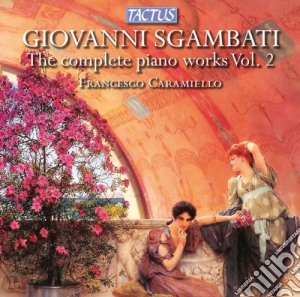 Giovanni Sgambati - The Complete Piano Works - 2 cd musicale di Caramiello Francesco