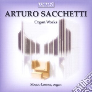 Arturo Sacchetti - Organ Works cd musicale di Limone Marco