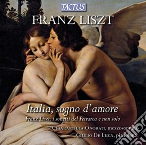 Franz Liszt - Italia, Sogno D'Amore cd musicale di Onorati C. / De Luca G.