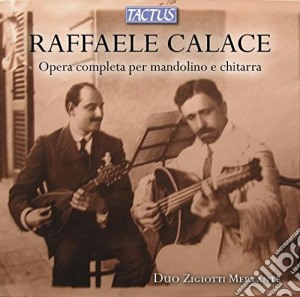 Raffaele Calace - Complete Works For Mandoline And Guitar cd musicale di Duo Zigiotti Merlante