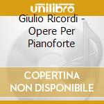 Giulio Ricordi - Opere Per Pianoforte cd musicale di Piana Roberto