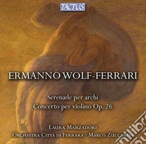Ermanno Wolf-Ferrari - Serenade Per Archi - Concerto Per Violino Op. 26 cd musicale di Marzadori L. / Zuccarini M.