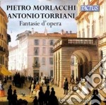 Pietro Morlacchi / Antonio Torriani - Fantasie D'Opera cd