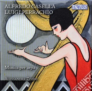 Alfredo Casella / Luigi Perracchio - Musica Per Arpa cd musicale di Alessandra Ziveri