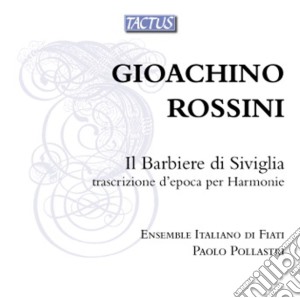 Gioacchino Rossini - Il Barbiere Di Siviglia cd musicale di Ensemble Italiano Di Fiati, Pollastri Paolo