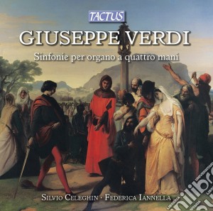 Giuseppe Verdi - Sinfonie Per Organo A Quattro Mani cd musicale di Celeghin, Silvio, Iannella, Federica