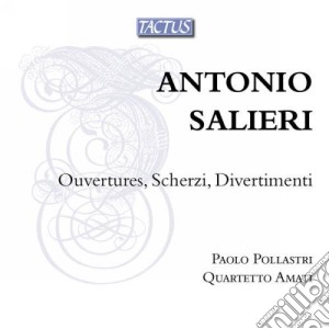 Antonio Salieri - Ouvertures, Scherzi, Divertimenti cd musicale di Paolo Pollastri / Quartetto Amati