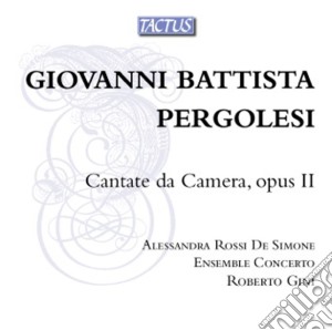 Giovanni Battista Pergolesi - Chamber Cantatas Opus II cd musicale di Rossi Alessandra, Ensemble Concerto, Gini Roberto (dir.)