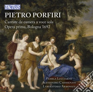 Pietro Porfiri - Cantate Da Camera A Voce Sola cd musicale di Lucciarini Pamela, Carmignani Alessandro, Laboratorio Armonico