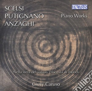 Scelsi, Putignano, Anzaghi: Piano Works cd musicale di Giacinto Scelsi / Biagio Putignano / Davide Anzaghi