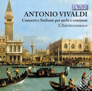 Antonio Vivaldi - Concerti E Sinfonie Per Archi E Continuo cd musicale di Antonio Vivaldi