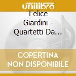 Felice Giardini - Quartetti Da Camera