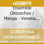 Ensemble Oktoechos / Menga - Venetia Mundi Splendor cd musicale di Menga lanfranco / en