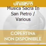 Musica Sacra In San Pietro / Various cd musicale di Rossini Chamber Choir / Antinori Lorenzo / Baiocchi Simone