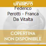 Federico Perotti - Franca Da Vitalta cd musicale di Perotti,Federico