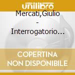 Mercati,Giulio - Interrogatorio A Maria / Opere Sacre cd