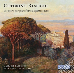 Ottorino Respighi - Le Opere Per Pianoforte A Quattro Mani cd musicale