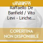 Raffaello De Banfield / Vito Levi - Liriche Da Camera / Preludi cd musicale