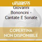 Giovanni Bononcini - Cantate E Sonate cd musicale