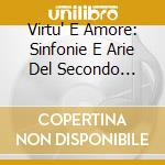 Virtu' E Amore: Sinfonie E Arie Del Secondo Barocco cd