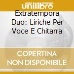 Extratempora Duo: Liriche Per Voce E Chitarra cd musicale