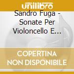 Sandro Fuga - Sonate Per Violoncello E Pianoforte cd