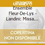 Ensemble Fleur-De-Lys - Landini: Missa Novem Vocum cd musicale
