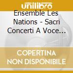 Ensemble Les Nations - Sacri Concerti A Voce Sola cd musicale