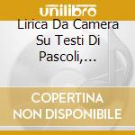 Lirica Da Camera Su Testi Di Pascoli, Carducci, Panzini, Moretti cd