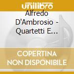 Alfredo D'Ambrosio - Quartetti E Quintetti D'archi cd