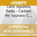 Carlo Agostino Badia - Cantate Per Soprano E Continuo cd