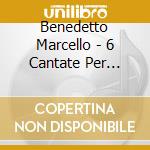 Benedetto Marcello - 6 Cantate Per Soprano E Continuo - 6 Cantas For Soprano And Continuo cd