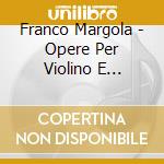 Franco Margola - Opere Per Violino E Chitarra/Viola E Chitarra/Chitarra Sola cd